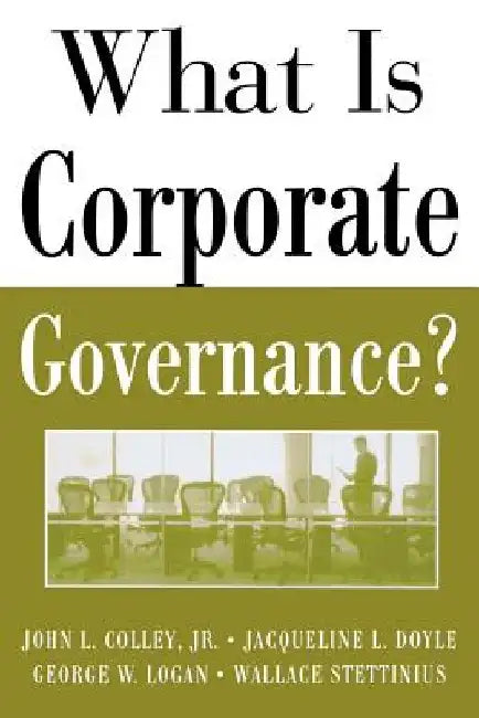 What Is Corporate Governance? by John L. Colley