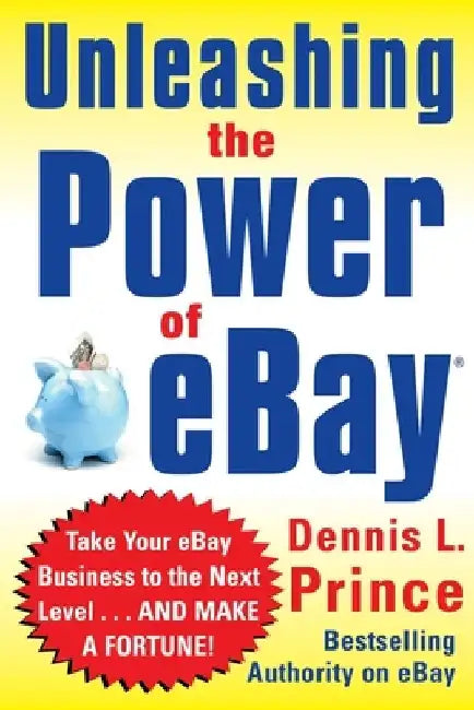 Unleashing the Power of Ebay by Dennis L. Prince