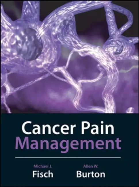 Cancer Pain Management by Michael Fisch, Allen Burton