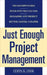 Just Enough Project Management: The Indispensable Four-Step Process for Managing Any Project, Better, Faster, Cheaper by Curtis R. Cook