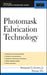 Photomask Fabrication Technology by Benjamin G. Eynon, Banqiu Wu
