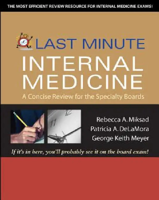 Last Minute Internal Medicine: A Concise Review for the Specialty Boards: A Concise Review for the Specialty Boards by Rebecca A. Miksad, Patricia A. Delamora, George Keith Meyer