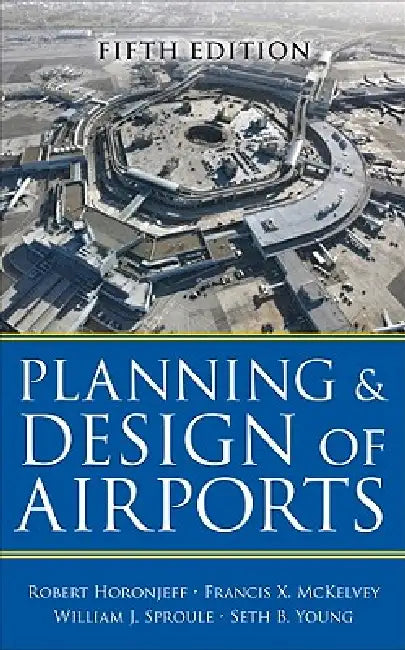 Planning and Design of Airports by Robert M. Horonjeff, Francis X. McKelvey, William J. Sproule