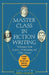 Master Class in Fiction Writing: Techniques from Austen, Hemingway, and Other Greats: Lessons from the All-Star Writer's Workshop by Adam Sexton