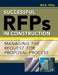 Successful RFPs in Construction: Managing the Request for Proposal Process by Richard Fria