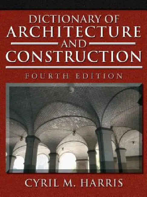 Dictionary of Architecture and Construction by Cyril M. Harris