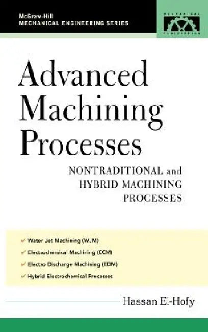 Advanced Machining Processes: Nontraditional and Hybrid Machining Processes by Hassan Abdel-Gawad El-Hofy