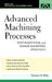 Advanced Machining Processes: Nontraditional and Hybrid Machining Processes by Hassan Abdel-Gawad El-Hofy