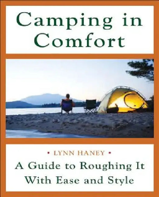 Camping in Comfort: A Guide to Roughing It with Ease and Style by Lynn Haney