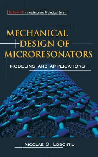 Mechanical Design of Microresonators: Modeling and Applications by Nicolae Lobontiu
