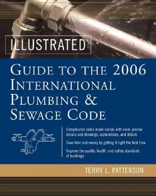 Illustrated Guide to the 2006 International Plumbing and Sewage Codes by Terry Patterson