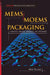 Mems/Moem Packaging: Concepts, Designs, Materials and Processes by Ken Gilleo