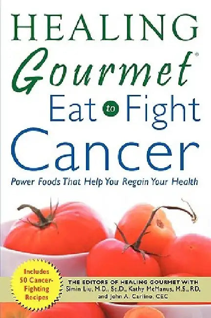 Healing Gourmet Eat to Fight Cancer by Simin Liu