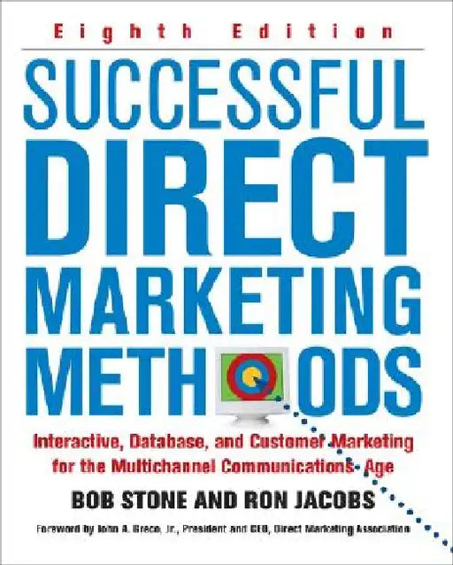 Successful Direct Marketing Methods: Interactive, Database, and Customer-Based Marketing for Digital Age by Bob Stone
