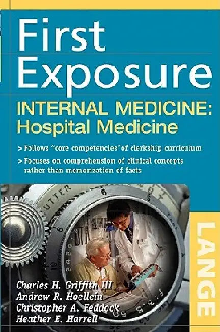 First Exposure to Internal Medicine: Hospital Medicine by Charles H. Griffith, Andrew R. Hoellein