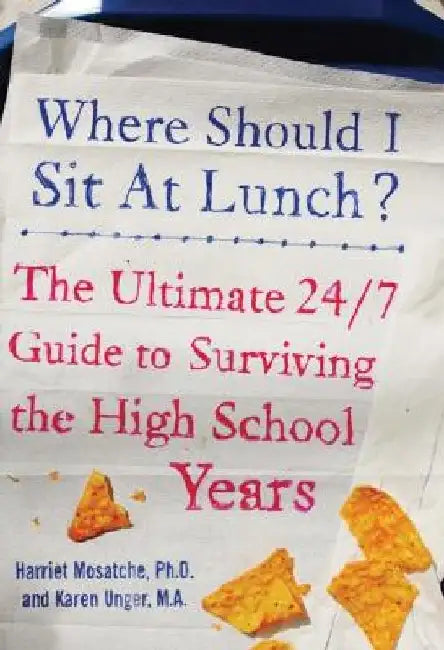 Where Should I Sit at Lunch?: The Ultimate 24/7 Guide to Surviving the High School Years by Karen Unger
