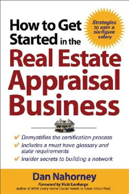 How to Get Started in the Real Estate Appraisal Business by Dan Nahorney