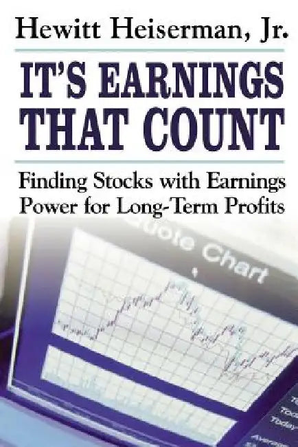 It's Earnings That Count: Finding Stocks with Earnings Power for Long-Term Profits by Hewitt Heiserman