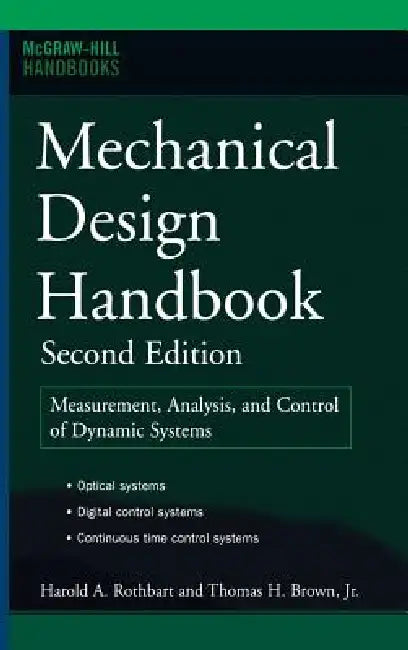 Mechanical Design Handbook, Second Edition: Measurement, Analysis and Control of Dynamic Systems by Harold A. Rothbart, Thomas H. Brown