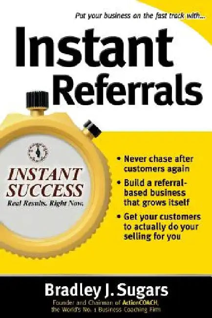 Instant Referrals by Bradley J. Sugars