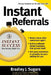 Instant Referrals by Bradley J. Sugars