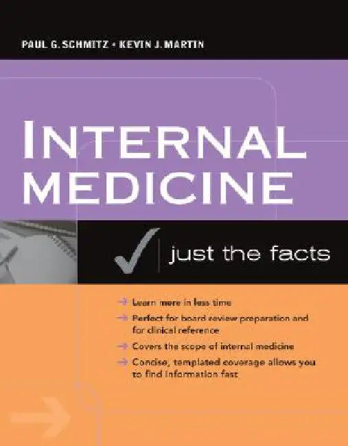 Internal Medicine: Just the Facts by Paul G. Schmitz, Kevin J. Martin