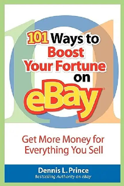 101 Ways to Boost Your Fortune on Ebay by Dennis L. Prince