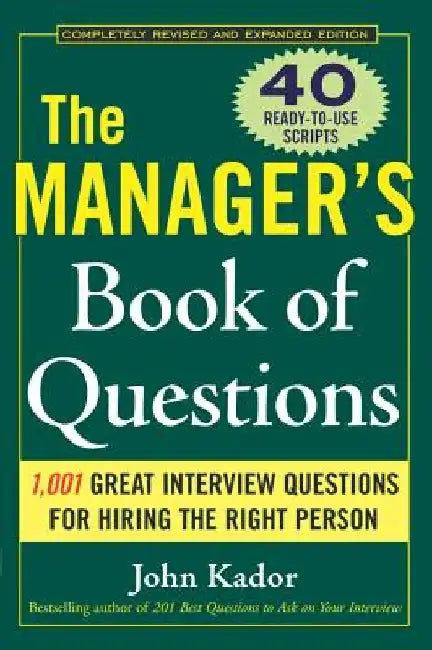 The Manager's Book of Questions: 1001 Great Interview Questions for Hiring the Best Person by John Kador