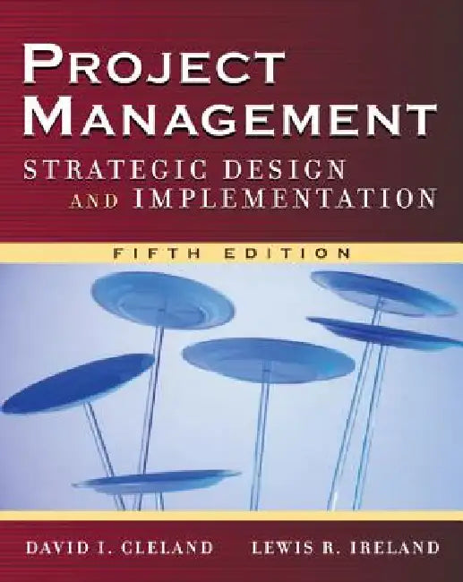 Project Management: Strategic Design and Implementation by David L. Cleland, Lewis R. Ireland