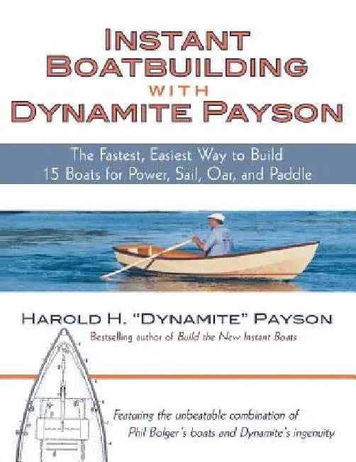Instant Boatbuilding with Dynamite Payson: 15 Instant Boats for Power, Sail, Oar, and Paddle by Harold H. Payson