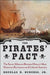 The Pirates' Pact: The Secret Alliances Between History's Most Notorious Buccaneers and Colonial America by Douglas R. Burgess
