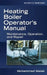 Heating Boiler Operator's Manual: Maintenance, Operation, and Repair: Maintenance, Operation, and Repair by Mohammad A. Malek