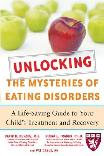 Unlocking the Mysteries of Eating Disorders: A Life-Saving Guide to Your Child's Treatment and Recovery by David B. Herzog