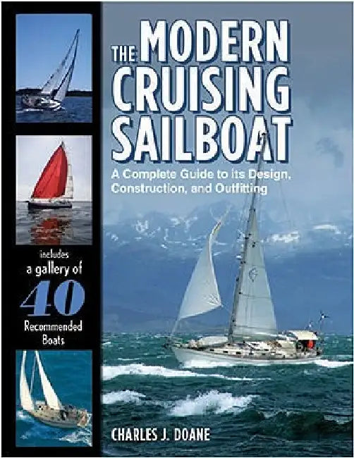 The Modern Cruising Sailboat: A Complete Guide to Its Design, Construction, and Outfitting by Charles J. Doane