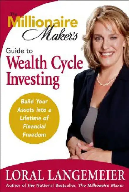 The Millionaire Maker's Guide to Wealth Cycle Investing: Build Your Assets Into a Lifetime of Financial Freedom by Loral Langemeier