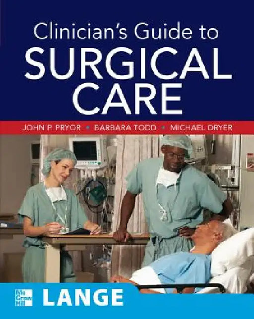 Clinician's Guide to Surgical Care by John P. Pryor, Barbara A. Todd, Michael Dryer