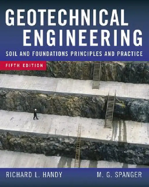 Geotechnical Engineering: Soil and Foundation Principles and Practice by Richard L. Handy, Merlin G. Spangler