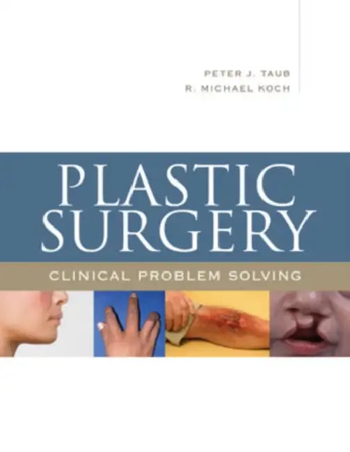 Plastic Surgery: Clinical Problem Solving by Peter J. Taub, R. Michael Koch