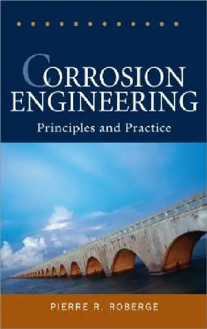 Corrosion Engineering: Principles and Practice by Pierre R. Roberge