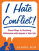I Hate Conflict!: Seven Steps to Resolving Differences with Anyone in Your Life by Lee Raffel