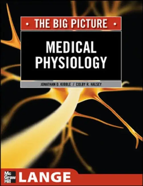 Medical Physiology: The Big Picture by Jonathan D. Kibble, Colby R. Halsey
