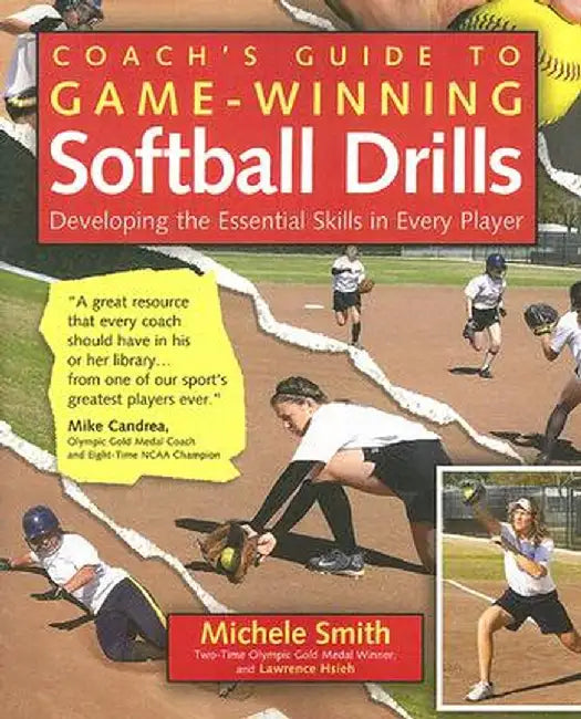 Coach's Guide to Game-Winning Softball Drills: Developing the Essential Skills in Every Player by Michele Smith