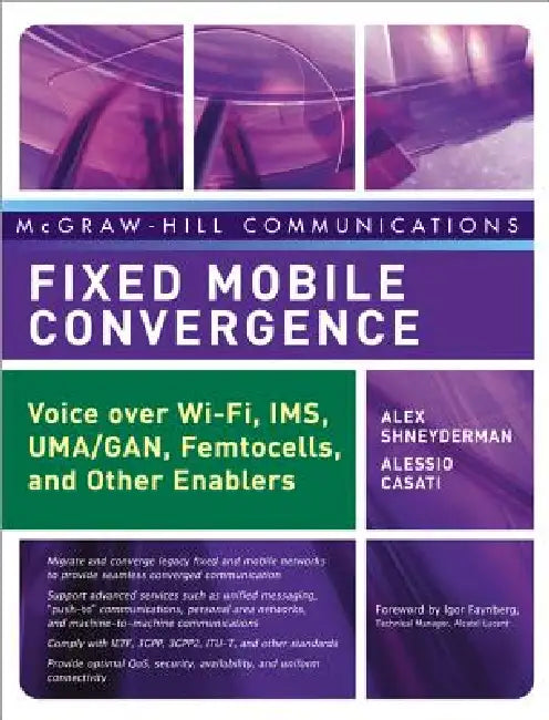 Fixed Mobile Convergence: Voice Over Wi-Fi, Ims, Uma and Other Fmc Enablers by Alex Shneyderman, Alessio Casati