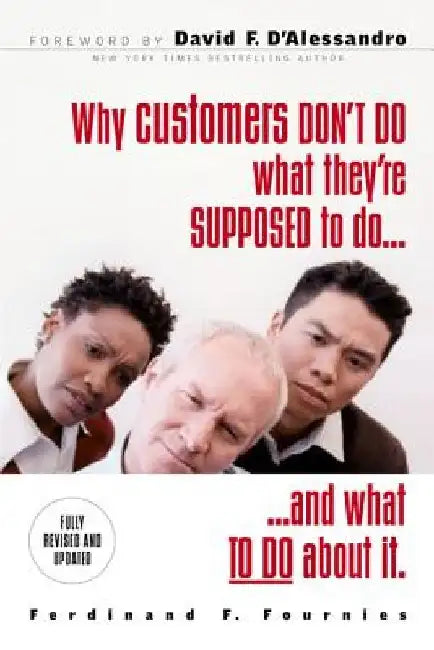 Why Customers Don't Do What They're Supposed to and What to Do about It by Ferdinand F. Fournies
