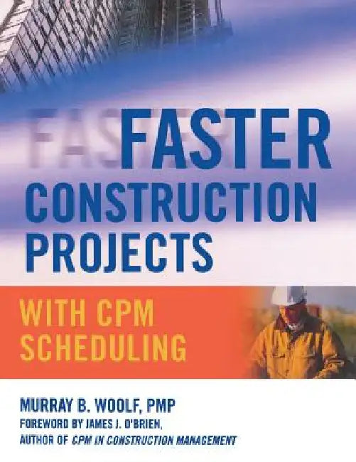 Faster Construction Projects with CPM Scheduling by Murray B. Woolf