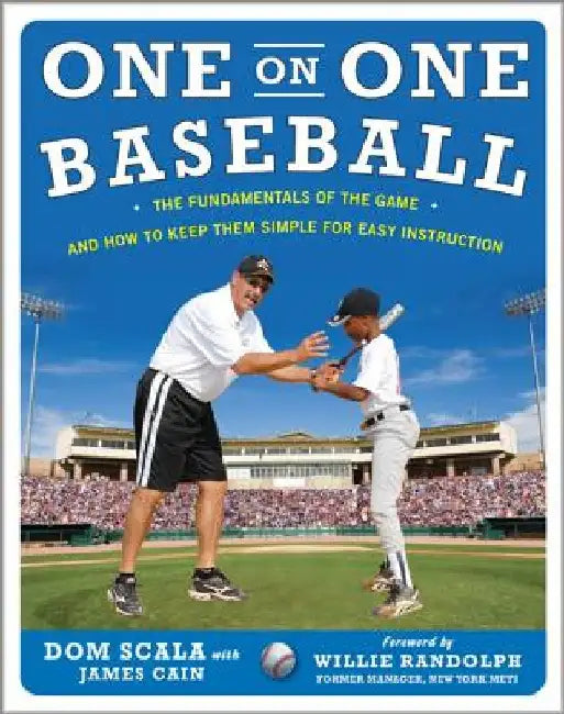 One on One Baseball: The Fundamentals of the Game and How to Keep It Simple for Easy Instruction by Dom Scala