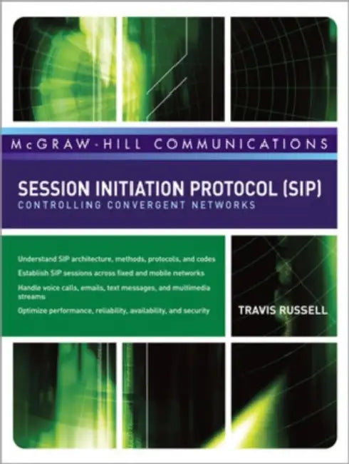 Session Initiation Protocol (Sip): Controlling Convergent Networks by Travis Russell