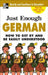 Just Enough German, 2nd Ed.: How to Get by and Be Easily Understood by Ellis, D. L.