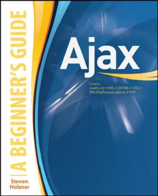 Ajax: A Beginner's Guide by Steven Holzner