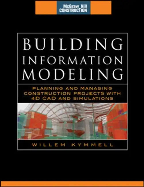 Building Information Modeling: Planning and Managing Construction Projects with 4D CAD and Simulations (McGraw-Hill Construction Series): Planning and by Willem Kymmell